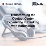 Burnie Group-UiPath Webinar Transforming the Contact Center Experience in Banking with Automation